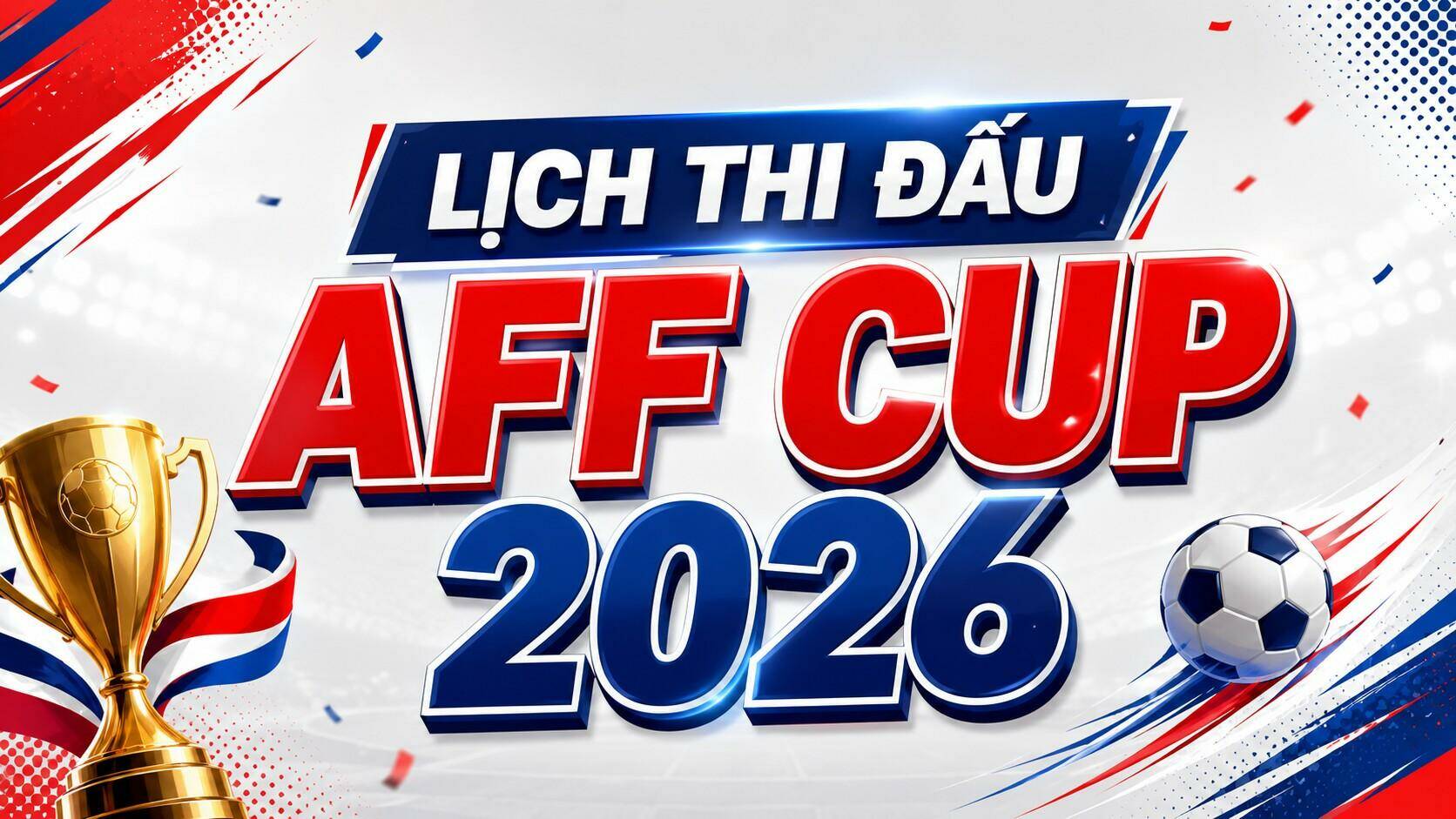 Lịch thi đấu AFF Cup 2026 mới nhất